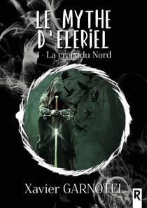Le mythe d’Eleriel 3 - La Croix du Nord