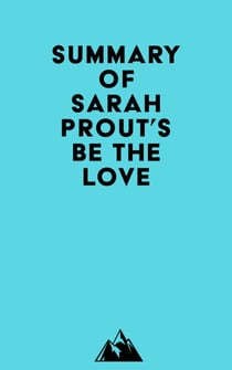 Summary of Sarah Prout's Be the Love