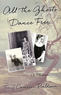 All the Ghosts Dance Free - A Memoir