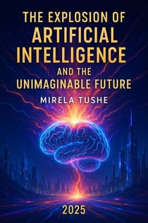The Explosion of Artificial Intelligence and the Unimaginable Future