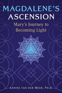Magdalene's Ascension - Mary's Journey to Becoming Light
