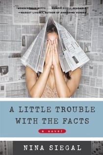 Little Trouble with the Facts, A - A Novel