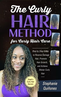 The Curly Hair Method For Curly Hair Care: Step by Step Guide to Reverse Damage Hair, Promote Hair Growth, and Achieve Shinier Curly Hair - Steph's Curly Hair Secrets, #1