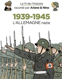 Le fil de l'Histoire raconté par Ariane & Nino - 1939-1945 - L'Allemagne nazie