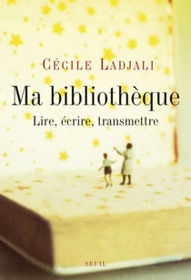 Ma Bibliothèque. Lire, écrire, transmettre - Lire, écrire, transmettre