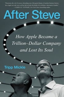 After Steve - How Apple Became a Trillion-Dollar Company and Lost Its Soul