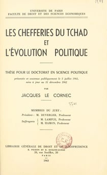 Les chefferies du Tchad et l'évolution politique - Thèse pour le doctorat en science politique présentée et soutenue publiquement le 5 juillet 1961, mise à jour au 31 décembre 1962