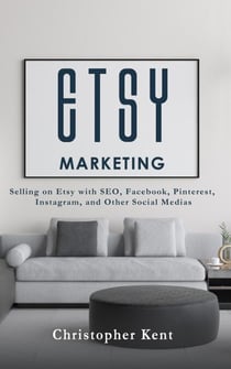 Etsy Marketing: Selling on Etsy with SEO, Facebook, Pinterest, Instagram, and Other Social Medias