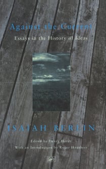 Against the Current - Essays in the History of Ideas