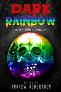 Dark Rainbow,  Anthology of Queer Erotic Horror