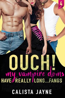 Ouch! My Vampire Doms Have Really Long...Fangs - My Vampire Doms, #4