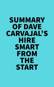 Summary of Dave Carvajal's Hire Smart from the Start
