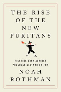 The Rise of the New Puritans - Fighting Back Against Progressives’ War on Fun