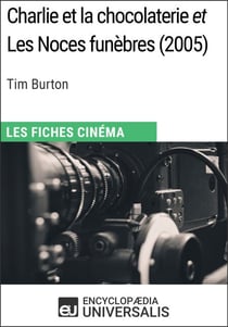 Charlie et la chocolaterie et Les Noces funèbres de Tim Burton - Les Fiches Cinéma d'Universalis