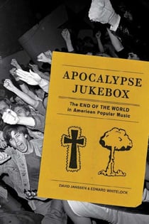 Apocalypse Jukebox - The End of the World in American Popular Music