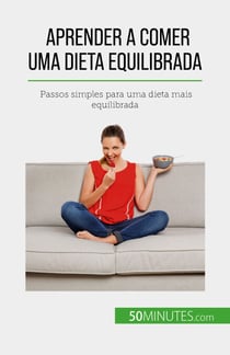 Aprender a comer uma dieta equilibrada - Passos simples para uma dieta mais equilibrada