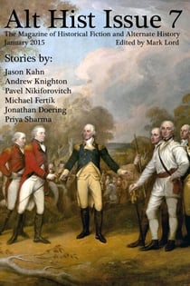 Alt Hist Issue 7: The Magazine of Historical Fiction and Alternate History - Alt Hist, #7