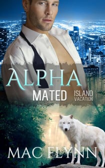 Island Vacation: Alpha Mated #2 (Alpha Billionaire Werewolf Shifter Romance) - Alpha Mated, #2