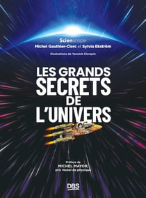 Les grands secrets de l'univers - Préface de Michel Mayor, Prix Nobel de physique