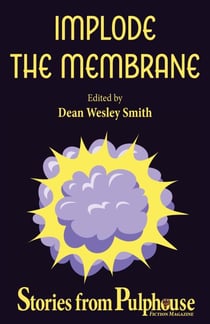Implode the Membrane: Stories from Pulphouse Fiction Magazine - Pulphouse Books