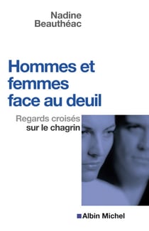 Hommes et femmes face au deuil - Regards croisés sur le chagrin