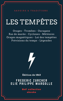 Les Tempêtes - Orages - Trombes - Ouragans - Ras de marée - Cyclones - Météores - Orages magnétiques - Loi des tempêtes - Prévisions du temps - Légendes