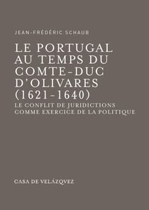 Le Portugal au temps du comte-duc d’Olivares (1621-1640) - Le conflit de juridictions comme exercice de la politique