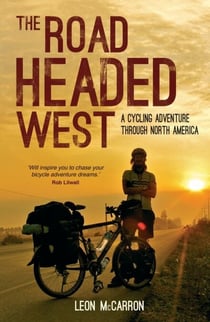 The Road Headed West - A Cycling Adventure Through North America