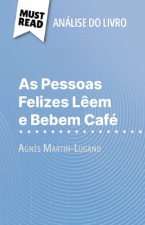 As Pessoas Felizes Lêem e Bebem Café de Agnès Martin-Lugand (Análise do livro) - Análise completa e resumo pormenorizado do trabalho