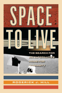 Space to Live - The Search for an Alternative Home for Humanity