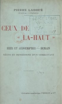 Ceux de là-haut - Hier et aujourd'hui, demain. Récits et impressions d'un combattant