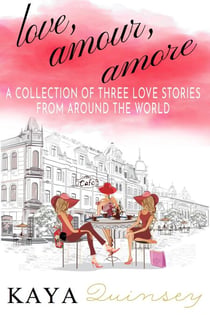 Love, Amour, Amore - A Collection of Three Love Stories from Around the World