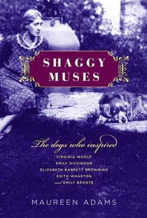 Shaggy Muses - The Dogs Who Inspired Virginia Woolf, Emily Dickinson, Elizabeth Barrett Browning, Edith Wharton, and Emily Bronte