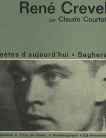 René Crevel - Une étude avec un choix de textes, 50 illustrations, une chronologie bibliographique