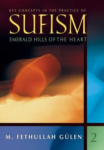 Emerald Hills of the Heart - Key Concepts in the Practice of Sufism