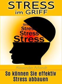 Stress im Griff - So können Sie effektiv Stress abbauen
