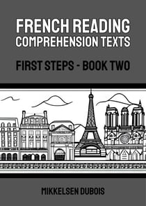 French Reading Comprehension Texts: First Steps - Book Two - French Reading Comprehension Texts for New Language Learners