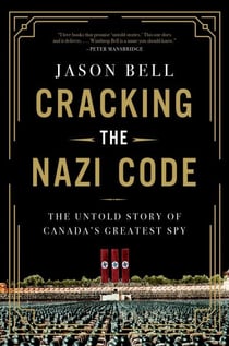 Cracking the Nazi Code - The Untold Story of Canada's Greatest Spy