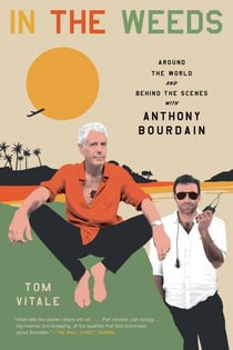 In the Weeds - Around the World and Behind the Scenes with Anthony Bourdain