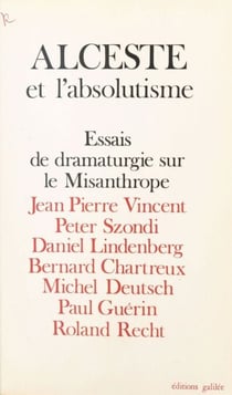 Alceste et l'absolutisme : essais de dramaturgie sur «Le Misanthrope»