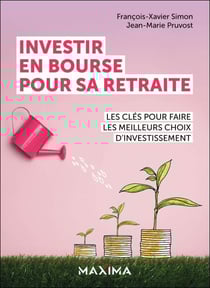 Investir en bourse pour sa retraite - Les clés pour faire les meilleurs choix d'investissement