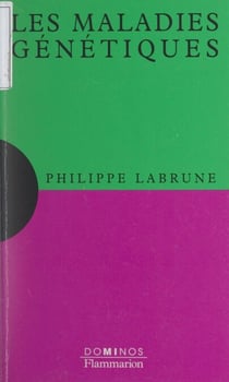 Les maladies génétiques - Un exposé pour comprendre, un essai pour réfléchir
