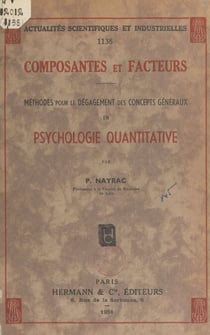 Composantes et facteurs - Méthodes pour le dégagement des concepts généraux en psychologie quantitative