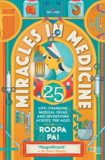 Miracles in Medicine - 25 Life-changing Medical Ideas and Inventions Across the Ages