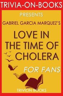 Love in the Time of Cholera by Gabriel Garcia Marquez (Trivia-on-Book) - Trivia-On-Books