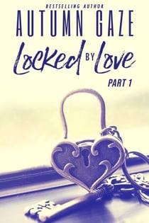 Locked by Love - Part 1 - Locked by Love Series, #1