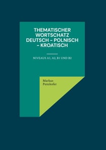 Thematischer Wortschatz Deutsch - Polnisch - Kroatisch - Niveaus A1, A2, B1 und B2