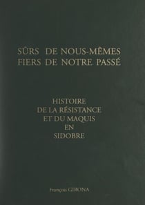 Histoire de la Résistance et du maquis en Sidobre - Sûrs de nous-mêmes, fiers de notre passé