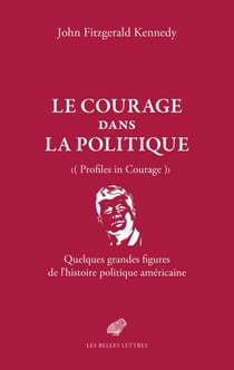 Le Courage dans la politique - Quelques grandes figures de l'histoire politique américaine