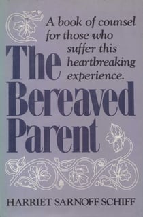 The Bereaved Parent - A Book of Counsel for Those Who Suffer This Heartbreaking Experience